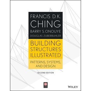Building Structures Illustrated: Patterns, Systems, and Design -- Francis D. K.